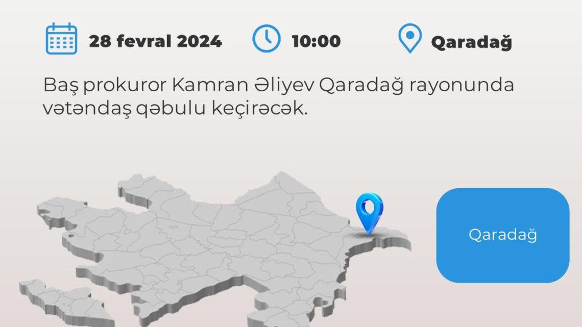 Baş prokuror Kamran Əliyev paytaxtın Qaradağ rayonunda vətəndaşları qəbul edəcək