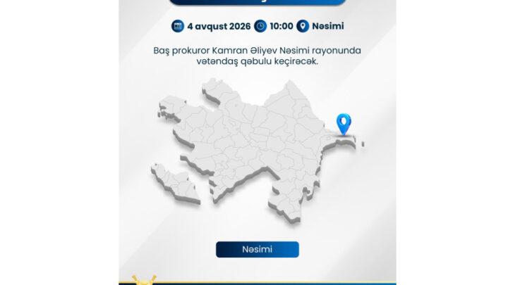 Baş prokuror paytaxtın Nəsimi rayonunda vətəndaşların müraciətlərini dinləyəcək