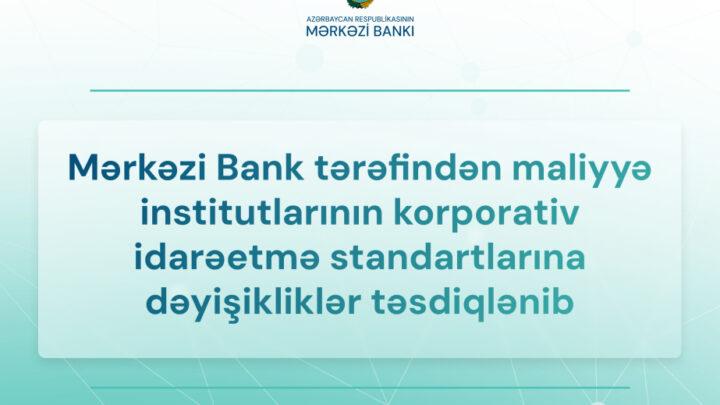Maliyyə institutlarının korporativ idarəetmə standartlarına dəyişikliklər təsdiqlənib