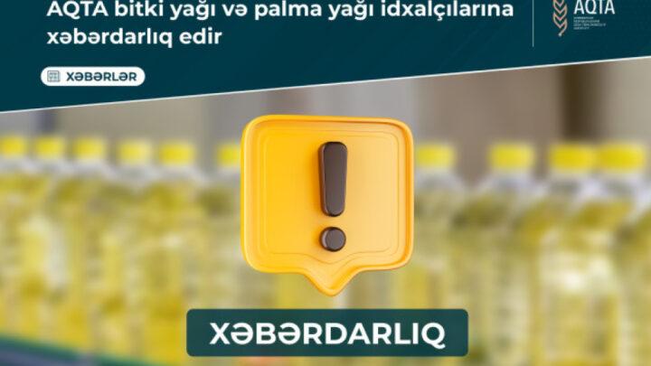AQTA bitki və palma yağlarının idxalçılarına xəbərdarlıq edib