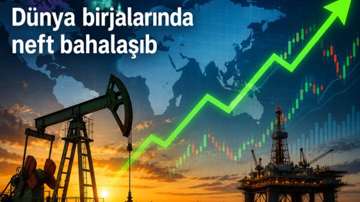 Dünya birjalarında neft bahalaşıb