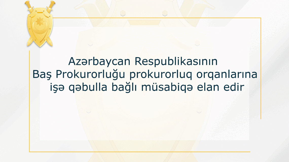 Prokurorluq orqanlarında qulluğa qəbulla bağlı sənəd qəbulu davam etdirilir