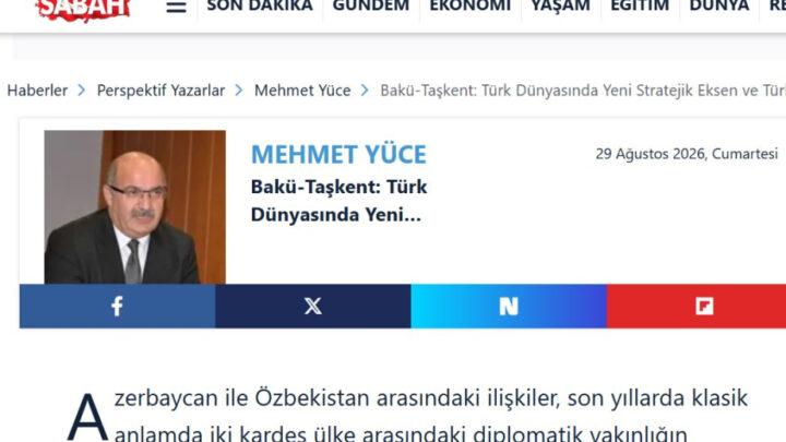 SABAH qəzeti: Bakı ilə Daşkəndin ittifaqı Avrasiyanın Türk dünyasına yönəlmiş arxitekturası üçün əhəmiyyətlidir