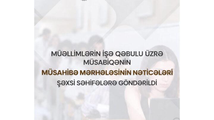 Müəllimlərin işə qəbulu üzrə müsabiqənin müsahibə mərhələsinin nəticələri açıqlanıb