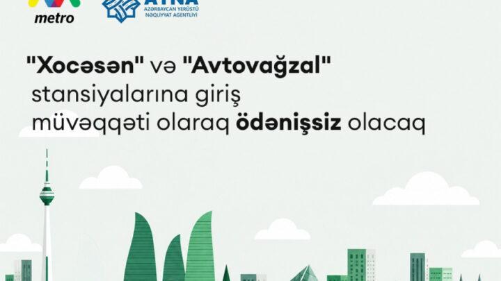 Metronun “Xocəsən” və “Avtovağzal” stansiyalarına giriş müvəqqəti olaraq ödənişsiz olacaq