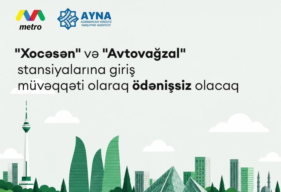Metronun “Xocəsən” və “Avtovağzal” stansiyalarına giriş müvəqqəti olaraq ödənişsiz olacaq