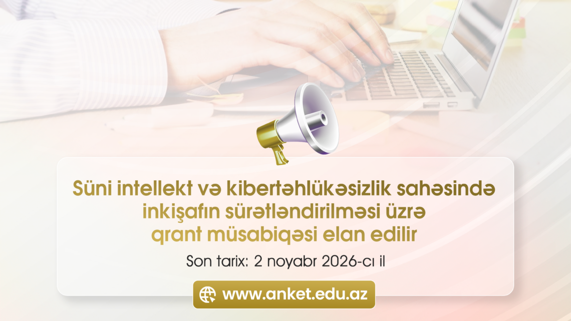 Süni intellekt və kibertəhlükəsizlik sahəsində inkişafın sürətləndirilməsi üzrə qrant müsabiqəsi elan edilir