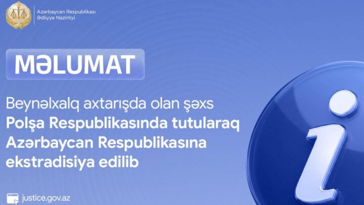 Beynəlxalq axtarışda olan şəxs Polşada tutularaq Azərbaycana ekstradisiya edilib